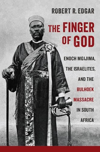 Cover image for The Finger of God: Enoch Mgijima, the Israelites, and the Bulhoek Massacre in South Africa