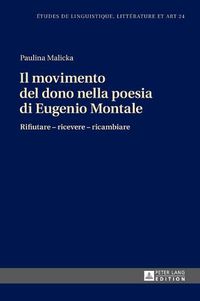 Cover image for Il Movimento del Dono Nella Poesia Di Eugenio Montale: Rifiutare - Ricevere - Ricambiare