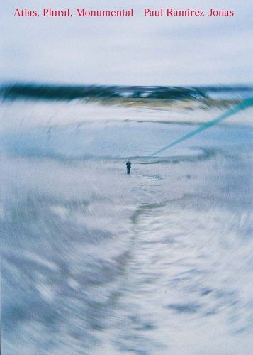 Cover image for Paul Ramirez Jonas - Atlas, Plural, Monumental