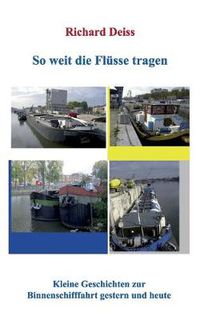 Cover image for So weit die Flusse tragen: Kleine Geschichten zur Binnenschifffahrt gestern und heute