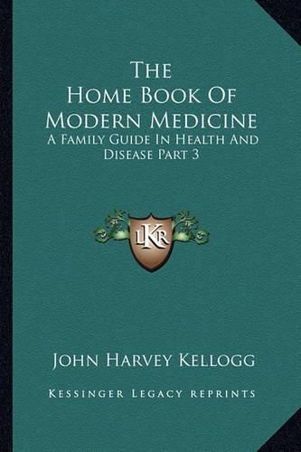 Cover image for The Home Book of Modern Medicine: A Family Guide in Health and Disease Part 3