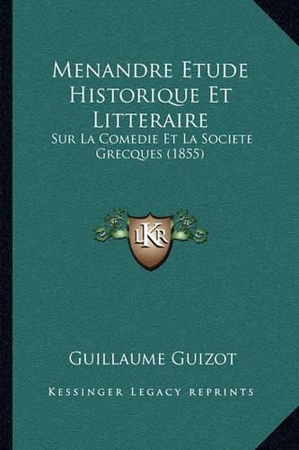 Menandre Etude Historique Et Litteraire: Sur La Comedie Et La Societe Grecques (1855)