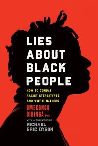 Cover image for Lies About Black People: How to Combat Racist Stereotypes and Why it Matters