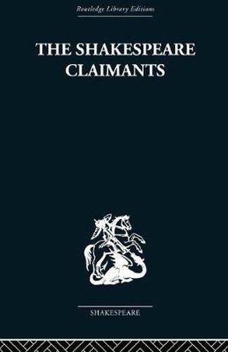 Cover image for The Shakespeare Claimants: A Critical Survey of the Four Principal Theories concerning the Authorship of the Shakespearean Plays