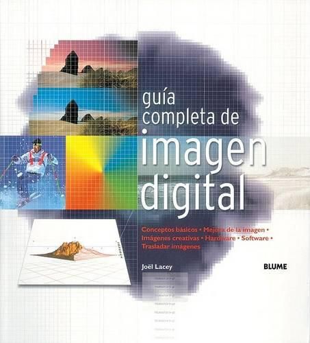 Cover image for Guia Completa de Imagen Digital: Conceptos Basicos. Mejora de Imagen. Imagenes Creativas. Hardware. Software. Trasladar Imagenes.