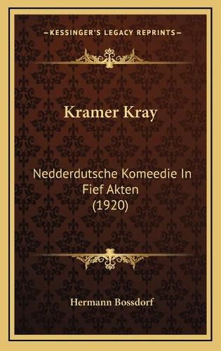 Cover image for Kramer Kray: Nedderdutsche Komeedie in Fief Akten (1920)