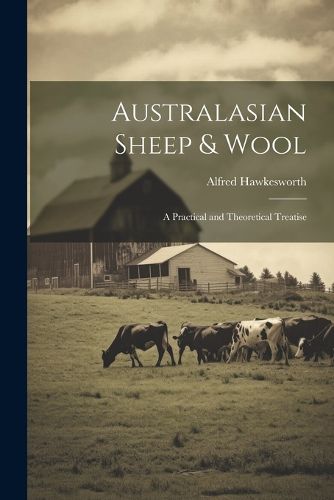 Cover image for Australasian Sheep & Wool; a Practical and Theoretical Treatise