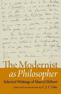 Cover image for The Modernist as Philosopher: Selected Writings of Marcel Hebert