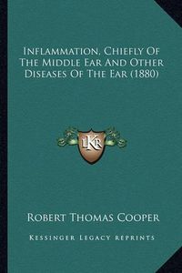 Cover image for Inflammation, Chiefly of the Middle Ear and Other Diseases of the Ear (1880)