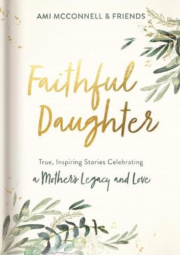 Cover image for Faithful Daughter: True, Inspiring Stories Celebrating a Mother's Legacy and Love