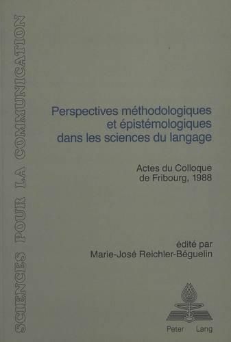 Cover image for Perspectives Methodologiques Et Epistemologiques Dans Les Sciences Du Langage: Actes Du Colloque de Fribourg (Suisse), 11-12 Mars 1988