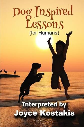 Dog Inspired Lessons: Heart-warming insights on forgiveness, letting go, and loving unconditionally.