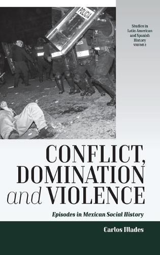 Cover image for Conflict, Domination, and Violence: Episodes in Mexican Social History