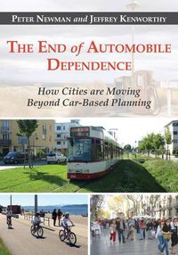 Cover image for The End of Automobile Dependence: How Cities are Moving Beyond Car-Based Planning