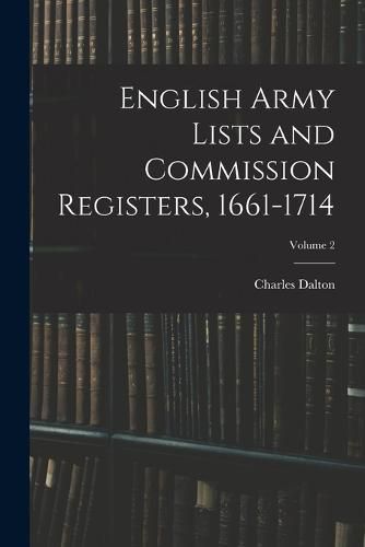 English Army Lists and Commission Registers, 1661-1714; Volume 2