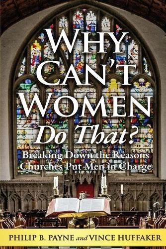 Cover image for Why Can't Women Do That?: Breaking Down the Reasons Churches Put Men in Charge