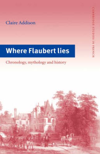 Cover image for Where Flaubert Lies: Chronology, Mythology and History