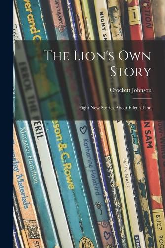 The Lion's Own Story; Eight New Stories About Ellen's Lion