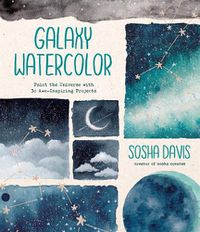 Cover image for Galaxy Watercolor: Paint the Universe with 30 Awe-Inspiring Projects