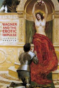 Cover image for Wagner and the Erotic Impulse
