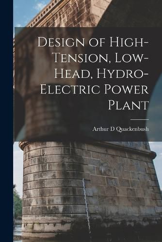 Cover image for Design of High-tension, Low-head, Hydro-electric Power Plant