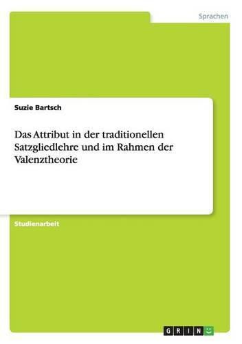 Das Attribut in der traditionellen Satzgliedlehre und im Rahmen der Valenztheorie