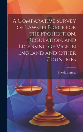 Cover image for A Comparative Survey of Laws in Force for the Prohibition, Regulation, and Licensing of Vice in England and Other Countries