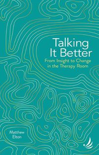 Cover image for Talking it Better: From insight to change in the therapy room