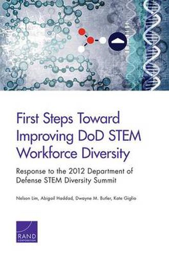 First Steps Toward Improving DOD Stem Workforce Diversity: Response to the 2012 Department of Defense Stem Diversity Summit