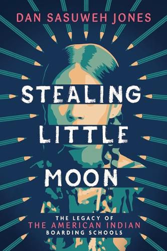 Stealing Little Moon: The Legacy of the American Indian Boarding Schools (Scholastic Focus)