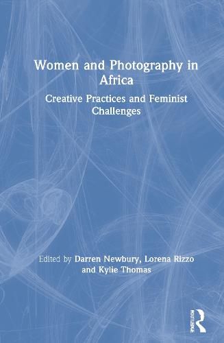 Cover image for Women and Photography in Africa: Creative Practices and Feminist Challenges