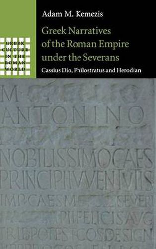 Greek Narratives of the Roman Empire under the Severans: Cassius Dio, Philostratus and Herodian