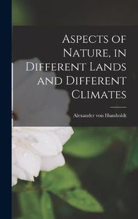 Cover image for Aspects of Nature, in Different Lands and Different Climates