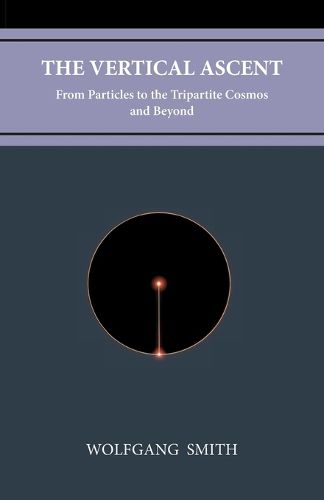 The Vertical Ascent: From Particles to the Tripartite Cosmos and Beyond