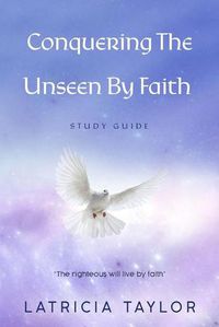 Cover image for Conquering The Unseen By Faith: Study Guide