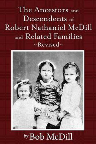 Cover image for The Ancestors and Descendents of Robert Nathaniel MCDILL and Related Families: Revised