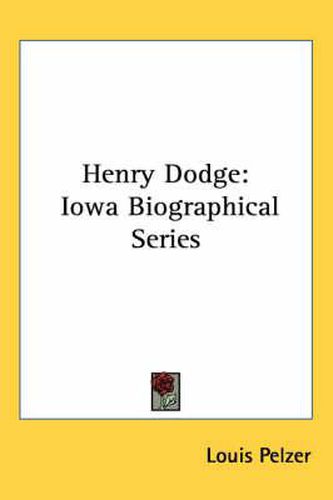 Henry Dodge: Iowa Biographical Series