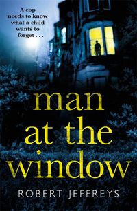 Cover image for Man at the Window: A dark and compulsive crime mystery