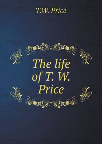 Cover image for The life of T. W. Price