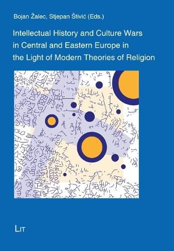 Cover image for Intellectual History and Culture Wars in Central and Eastern Europe in the Light of Modern Theories of Religion