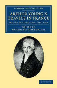 Cover image for Arthur Young's Travels in France: During the Years 1787, 1788, 1789