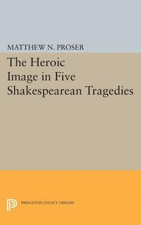 Cover image for Heroic Image in Five Shakespearean Tragedies