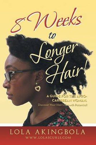 Cover image for 8 Weeks to Longer Hair!: A Guide for the Afro-Caribbean Woman. Discover Your Hair's Growth Potential!