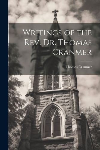 Writings of the Rev. Dr. Thomas Cranmer