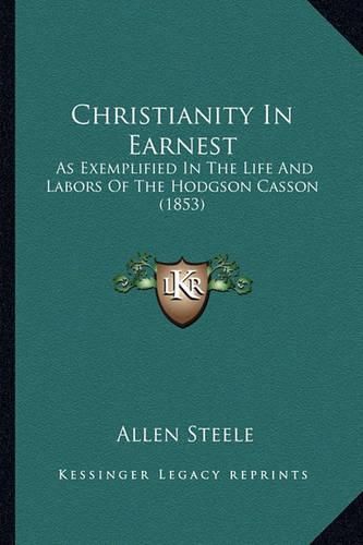 Christianity in Earnest: As Exemplified in the Life and Labors of the Hodgson Casson (1853)