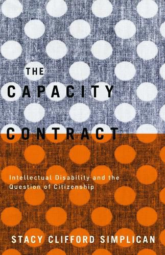 Cover image for The Capacity Contract: Intellectual Disability and the Question of Citizenship