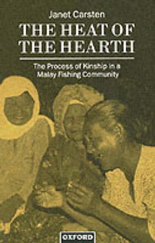 Cover image for The Heat of the Hearth: Process of Kinship in a Malay Fishing Community