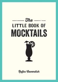 Cover image for The Little Book of Mocktails: Delicious Alcohol-Free Recipes for Any Occasion