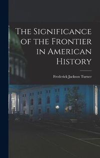 Cover image for The Significance of the Frontier in American History