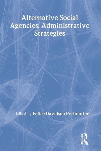 Cover image for Alternative Social Agencies: Administrative Strategies